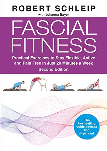 Fascial Fitness: Practical Exercises to Stay Flexible, Active and Pain Free in Just 20 Minutes a Week Fascial Fitness: Practical Exercises to Stay Flexible, Active and Pain Free in Just 20 Minutes a Week