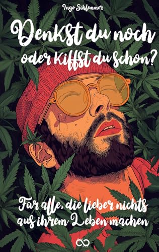 Denkst du noch oder kiffst du schon?: Für alle, die lieber nichts aus ihrem Leben machen Denkst du noch oder kiffst du schon?: Für alle, die lieber nichts aus ihrem Leben machen von Infinity Gaze Studios