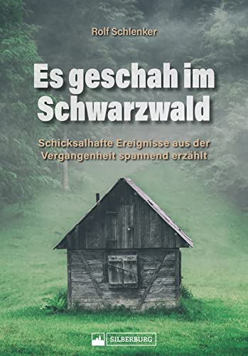 Deutschland – Es geschah im Schwarzwald: Schicksalhafte Ereignisse aus der Vergangenheit spannend erzählt. Wahre Geschichten und Begebenheiten aus dem Schwarzwald.