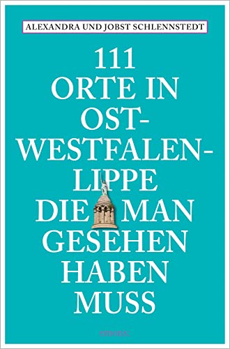 111 Orte in Ostwestfalen-Lippe, die man gesehen haben muss: Reiseführer, Neuauflage 111 Orte in Ostwestfalen-Lippe, die man gesehen haben muss: Reiseführer, Neuauflage