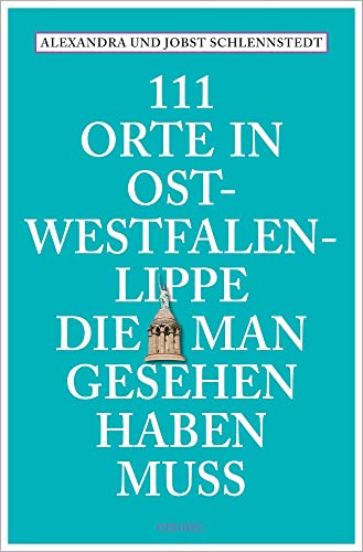 111 Orte in Ostwestfalen-Lippe, die man gesehen haben muss: Reiseführer, Neuauflage