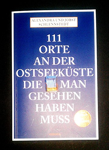 111 Orte an der Ostseeküste, die man gesehen haben muss: Reiseführer