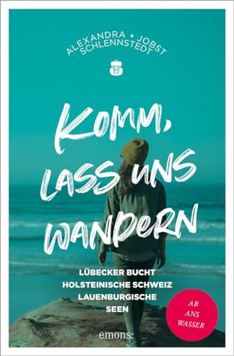 Komm, lass uns wandern. Lübecker Bucht, Holsteinische Schweiz, Lauenburgische Seen: Ab ans Wasser von Emons Verlag