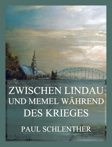 Zwischen Lindau und Memel während des Krieges von Jazzybee Verlag