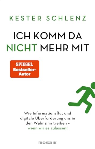 Ich komm da nicht mehr mit: Wie Informationsflut und digitale Überforderung uns in den Wahnsinn treiben – wenn wir es zulassen! von Mosaik Verlag