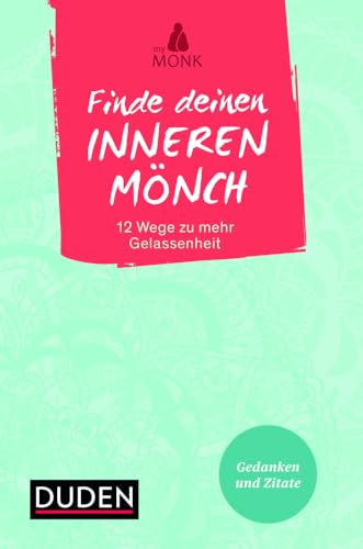 Finde deinen inneren Mönch: 12 Wege zu mehr Gelassenheit. Gedanken und Zitate von Duden