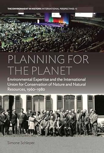 Planning for the Planet: Environmental Expertise and the International Union for Conservation of Nature and Natural Resources, 1960-1980 (Environment in History: International Perspectives) von Berghahn Books