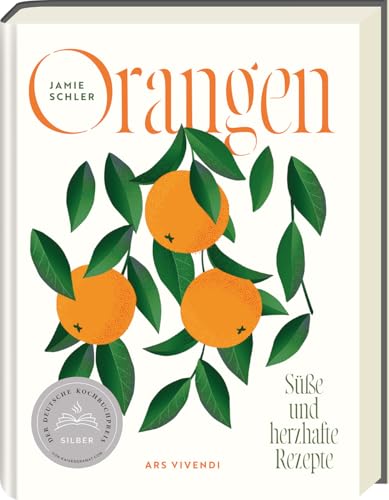 Orangen Kochbuch-Deutscher Kochbuchpreis 2024 SILBER - über 80 Rezepte mit der vielseitigen Zitrusfrucht–Süß & Herzhaft: Entdecken Sie Orangenaromen und Tipps zu Orangensorten von Ars Vivendi