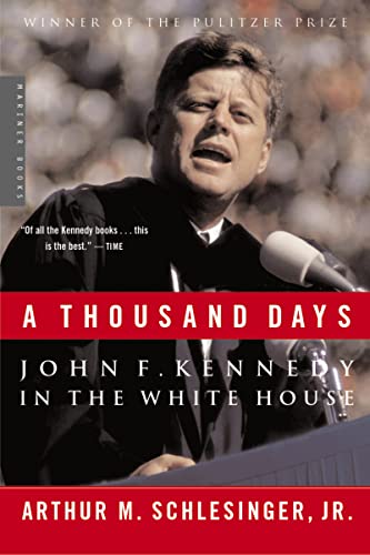 A Thousand Days: John F. Kennedy in the White House: John F. Kennedy in the White House: A Pulitzer Prize Winner