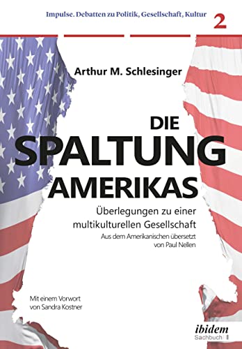Die Spaltung Amerikas: Überlegungen zu einer multikulturellen Gesellschaft (Impulse. Debatten zu Politik, Gesellschaft, Kultur) von Ibidem-Verlag