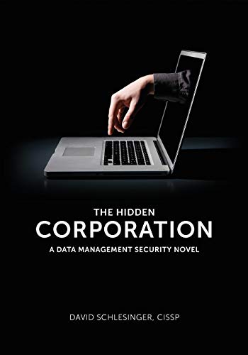 The Hidden Corporation: A Data Management Security Novel von Technics Publications