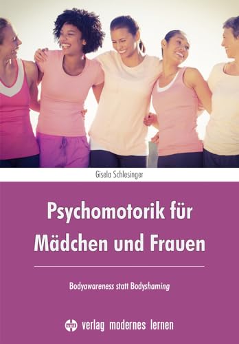 Psychomotorik für Mädchen und Frauen: Bodyawareness statt Bodyshaming von modernes lernen