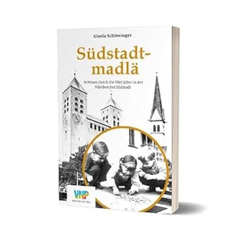 Südstadtmadlä: Achtsam durch die 50er Jahre in der Nämbercher Südstadt von Nürnberger Presse Druckhs