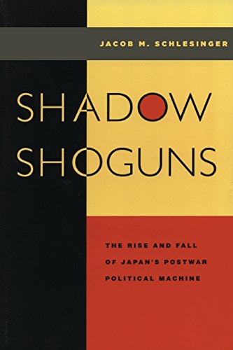 Shadow Shoguns: The Rise and Fall of Japan's Postwar Political Machine