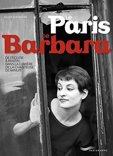 Le Paris de Barbara: De l'écluse à Pantin, dans la lumière de la chanteuse de minuit von PARIGRAMME