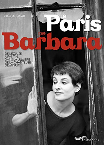 Le Paris de Barbara: De l'écluse à Pantin, dans la lumière de la chanteuse de minuit