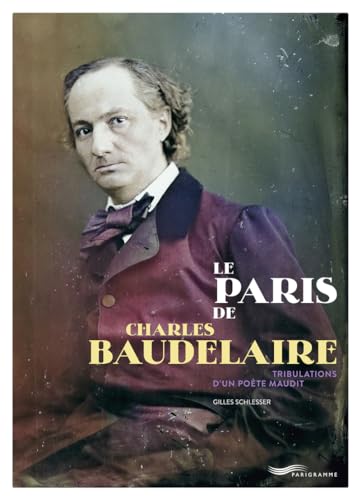 Le Paris de Charles Baudelaire - Tribulations d'un poète maudit von PARIGRAMME