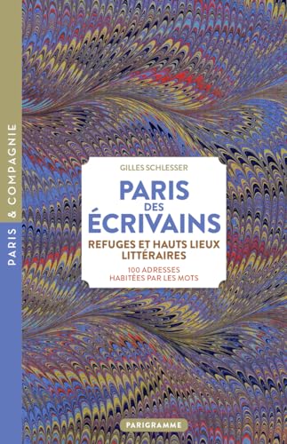 Paris des écrivains, refuges et haut lieux littéraires - 100 adresses habitées par les mots von PARIGRAMME