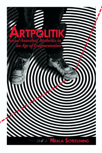 Artpolitik: Social Anarchist Aesthetics in an Age of Fragmentation