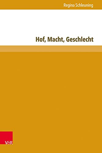 Hof, Macht, Geschlecht: Handlungsspielräume adeliger Amtsträgerinnen am Hof Ludwigs XIV. (Freunde - Gönner - Getreue) von V&R unipress