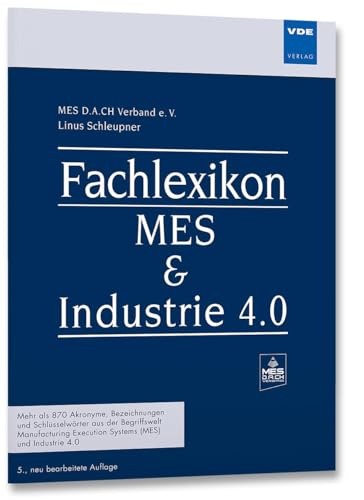 Fachlexikon MES & Industrie 4.0: Mehr als 850 Akronyme, Bezeichnungen und Schlüsselwörter aus der Begriffswelt Manufacturing Execution Systems (MES) und Industrie 4.0 von VDE VERLAG