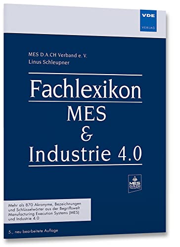 Fachlexikon MES & Industrie 4.0: Mehr als 850 Akronyme, Bezeichnungen und Schlüsselwörter aus der Begriffswelt Manufacturing Execution Systems (MES) und Industrie 4.0 von VDE VERLAG