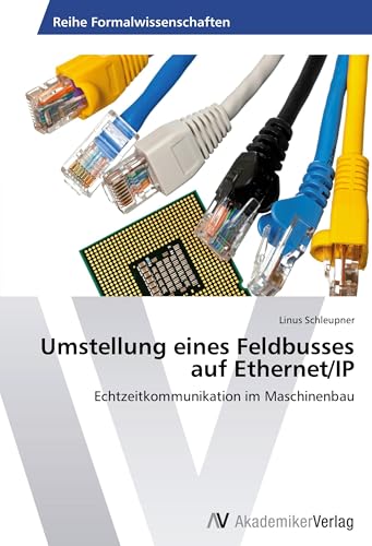 Umstellung eines Feldbusses auf Ethernet/IP: Echtzeitkommunikation im Maschinenbau von AV Akademikerverlag