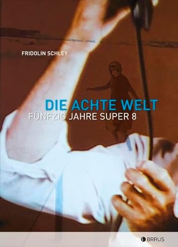 Die Achte Welt: Fünfzig Jahre Super 8