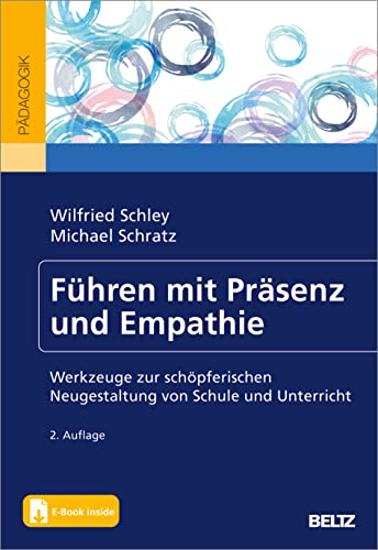 Führen mit Präsenz und Empathie: Werkzeuge zur schöpferischen Neugestaltung von Schule und Unterricht. Mit E-Book inside von Beltz