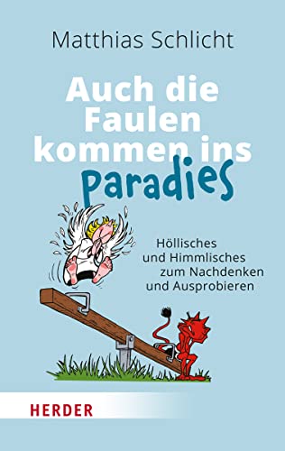 Auch die Faulen kommen ins Paradies: Höllisches und Himmlisches zum Nachdenken und Ausprobieren Auch die Faulen kommen ins Paradies: Höllisches und Himmlisches zum Nachdenken und Ausprobieren