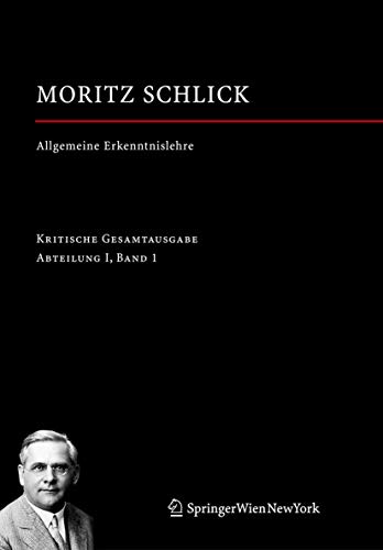 Allgemeine Erkenntnislehre: Abteilung I / Band 1 (Moritz Schlick. Gesamtausgabe, 1, Band 1)