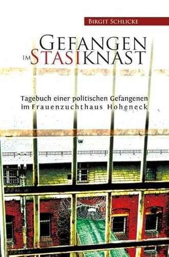 Gefangen im Stasiknast: Tagebuch einer politischen Gefangenen im Frauenzuchthaus Hoheneck