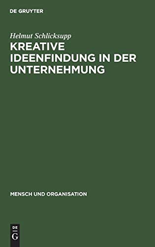 Kreative Ideenfindung in der Unternehmung: Methoden und Modelle (Mensch und Organisation, 2, Band 2)