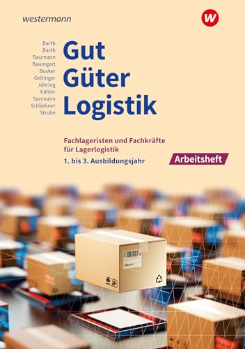 Gut - Güter - Logistik: Fachlageristen und Fachkräfte für Lagerlogistik: 1. bis 3. Ausbildungsjahr Arbeitsheft Gut - Güter - Logistik: Fachlageristen und Fachkräfte für Lagerlogistik: 1. bis 3. Ausbildungsjahr Arbeitsheft