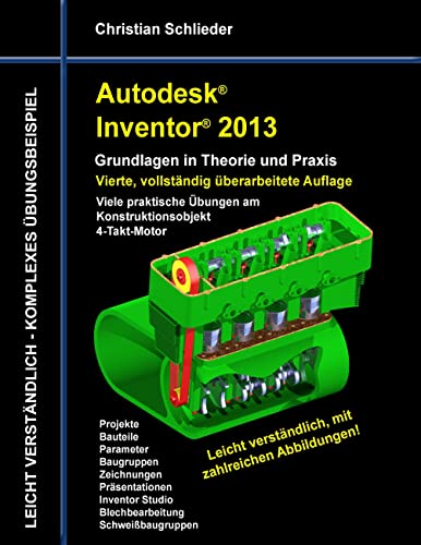 Autodesk Inventor 2013 - Grundlagen in Theorie und Praxis: Viele praktische Übungen am Konstruktionsobjekt 4-Takt-Motor Autodesk Inventor 2013 - Grundlagen in Theorie und Praxis: Viele praktische Übungen am Konstruktionsobjekt 4-Takt-Motor von Books on Demand