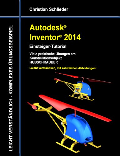 Autodesk Inventor 2014 - Einsteiger-Tutorial: Viele praktische Übungen am Konstruktionsobjekt HUBSCHRAUBER Autodesk Inventor 2014 - Einsteiger-Tutorial: Viele praktische Übungen am Konstruktionsobjekt HUBSCHRAUBER von Books on Demand