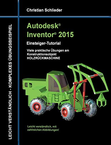 Autodesk Inventor 2015 - Einsteiger-Tutorial Holzrückmaschine Autodesk Inventor 2015 - Einsteiger-Tutorial Holzrückmaschine