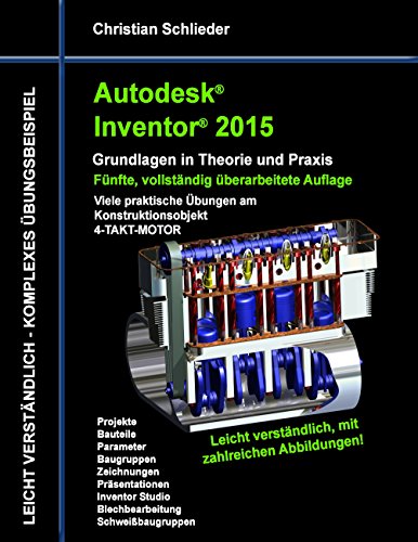 Autodesk Inventor 2015 - Grundlagen in Theorie und Praxis: Viele praktische Übungen am Konstruktionsobjekt 4-Takt-Motor von Books on Demand