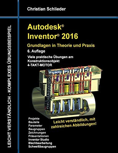 Autodesk Inventor 2016 - Grundlagen in Theorie und Praxis: Viele praktische Übungen am Konstruktionsobjekt 4-Takt-Motor Autodesk Inventor 2016 - Grundlagen in Theorie und Praxis: Viele praktische Übungen am Konstruktionsobjekt 4-Takt-Motor