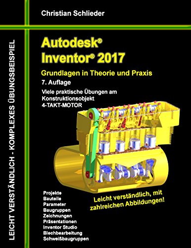 Autodesk Inventor 2017 - Grundlagen in Theorie und Praxis: Viele praktische Übungen am Konstruktionsobjekt 4-Takt-Motor Autodesk Inventor 2017 - Grundlagen in Theorie und Praxis: Viele praktische Übungen am Konstruktionsobjekt 4-Takt-Motor von Books on Demand