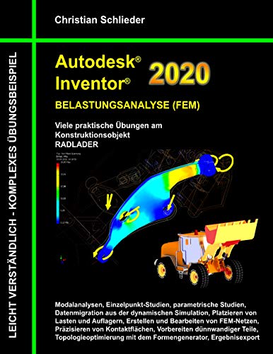 Autodesk Inventor 2020 - Belastungsanalyse (FEM): Viele praktische Übungen am Konstruktionsobjekt RADLADER von Books on Demand