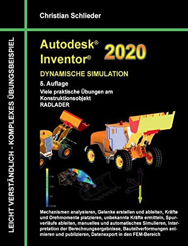 Autodesk Inventor 2020 - Dynamische Simulation: Viele praktische Übungen am Konstruktionsobjekt Radlader Autodesk Inventor 2020 - Dynamische Simulation: Viele praktische Übungen am Konstruktionsobjekt Radlader
