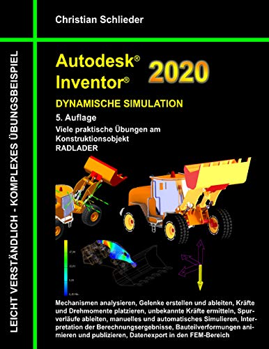 Autodesk Inventor 2020 - Dynamische Simulation: Viele praktische Übungen am Konstruktionsobjekt Radlader Autodesk Inventor 2020 - Dynamische Simulation: Viele praktische Übungen am Konstruktionsobjekt Radlader