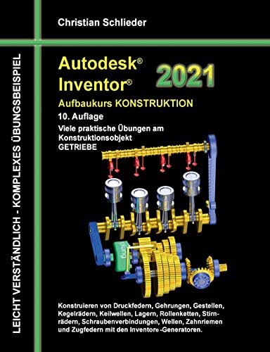 Autodesk Inventor 2021 - Aufbaukurs Konstruktion: Viele praktische Übungen am Konstruktionsobjekt GETRIEBE von Books on Demand