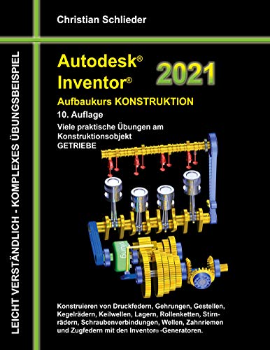 Autodesk Inventor 2021 - Aufbaukurs Konstruktion: Viele praktische Übungen am Konstruktionsobjekt GETRIEBE Autodesk Inventor 2021 - Aufbaukurs Konstruktion: Viele praktische Übungen am Konstruktionsobjekt GETRIEBE von Books on Demand