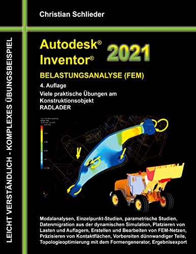 Autodesk Inventor 2021 - Belastungsanalyse (FEM): Viele praktische Übungen am Konstruktionsobjekt RADLADER von Books on Demand