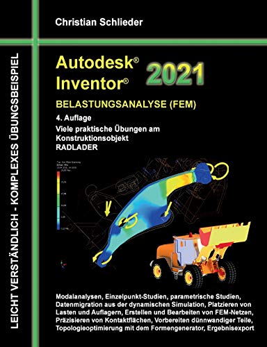 Autodesk Inventor 2021 - Belastungsanalyse (FEM): Viele praktische Übungen am Konstruktionsobjekt RADLADER