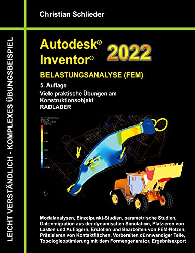 Autodesk Inventor 2022 - Belastungsanalyse (FEM): Viele praktische Übungen am Konstruktionsobjekt RADLADER von Books on Demand