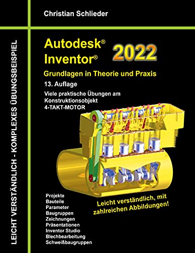 Autodesk Inventor 2022 - Grundlagen in Theorie und Praxis: Viele praktische Übungen am Konstruktionsobjekt 4-Takt-Motor
