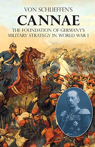 VON SCHLIEFFEN'S "CANNAE": The foundation of Germany's military strategy in World War I